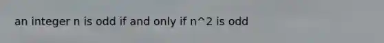 an integer n is odd if and only if n^2 is odd