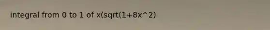 integral from 0 to 1 of x(sqrt(1+8x^2)