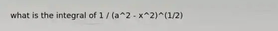 what is the integral of 1 / (a^2 - x^2)^(1/2)