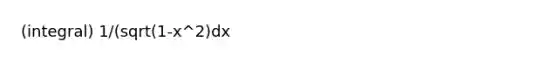 (integral) 1/(sqrt(1-x^2)dx