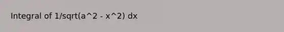 Integral of 1/sqrt(a^2 - x^2) dx