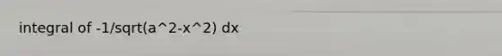 integral of -1/sqrt(a^2-x^2) dx