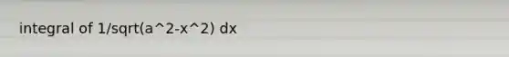 integral of 1/sqrt(a^2-x^2) dx