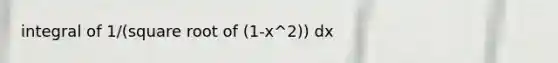 integral of 1/(square root of (1-x^2)) dx