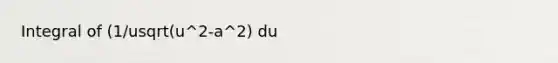 Integral of (1/usqrt(u^2-a^2) du