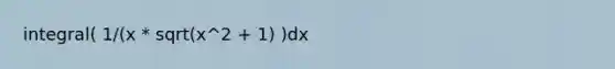 integral( 1/(x * sqrt(x^2 + 1) )dx