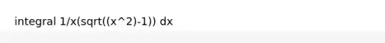 integral 1/x(sqrt((x^2)-1)) dx