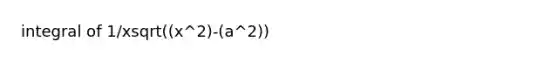 integral of 1/xsqrt((x^2)-(a^2))