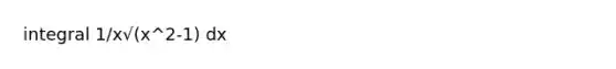 integral 1/x√(x^2-1) dx