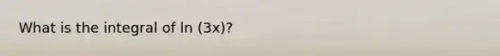 What is the integral of ln (3x)?