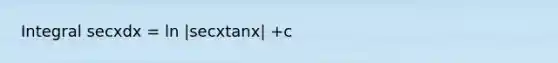 Integral secxdx = ln |secxtanx| +c