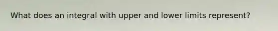 What does an integral with upper and lower limits represent?