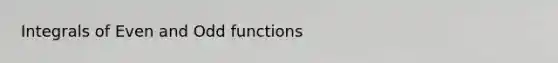 Integrals of Even and Odd functions