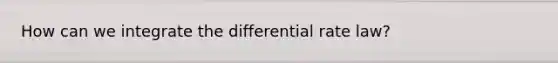 How can we integrate the differential rate law?