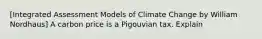 [Integrated Assessment Models of Climate Change by William Nordhaus] A carbon price is a Pigouvian tax. Explain