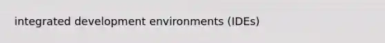 integrated development environments (IDEs)
