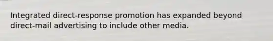 Integrated direct-response promotion has expanded beyond direct-mail advertising to include other media.