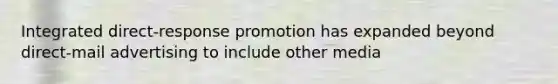 Integrated direct-response promotion has expanded beyond direct-mail advertising to include other media