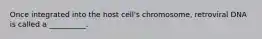 Once integrated into the host cell's chromosome, retroviral DNA is called a __________.