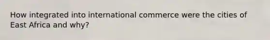 How integrated into international commerce were the cities of East Africa and why?
