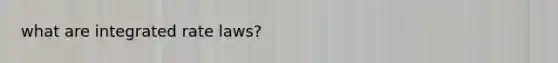what are integrated rate laws?