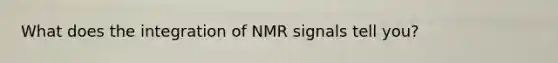 What does the integration of NMR signals tell you?