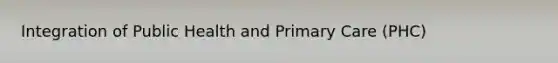 Integration of Public Health and Primary Care (PHC)