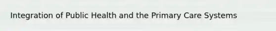 Integration of Public Health and the Primary Care Systems