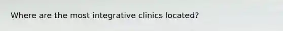 Where are the most integrative clinics located?