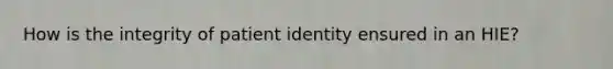 How is the integrity of patient identity ensured in an HIE?