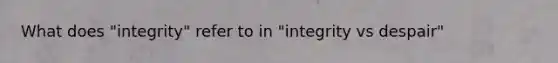 What does "integrity" refer to in "integrity vs despair"