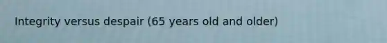 Integrity versus despair (65 years old and older)