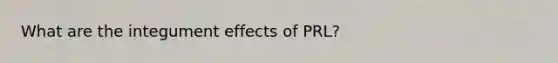 What are the integument effects of PRL?