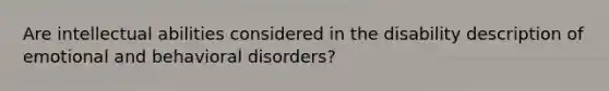 Are intellectual abilities considered in the disability description of emotional and behavioral disorders?