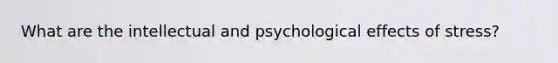 What are the intellectual and psychological effects of stress?