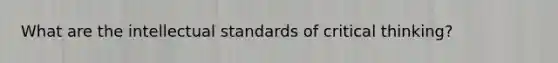 What are the intellectual standards of critical thinking?