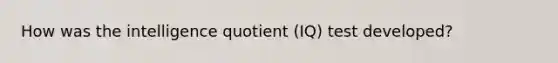 How was the intelligence quotient (IQ) test developed?