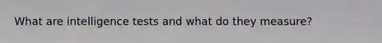 What are intelligence tests and what do they measure?