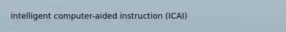 intelligent computer-aided instruction (ICAI)