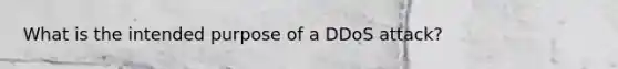 What is the intended purpose of a DDoS attack?