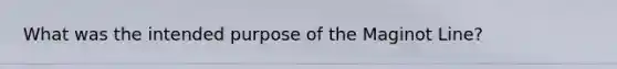What was the intended purpose of the Maginot Line?
