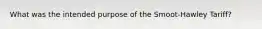 What was the intended purpose of the Smoot-Hawley Tariff?