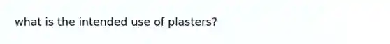 what is the intended use of plasters?