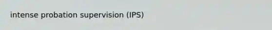 intense probation supervision (IPS)