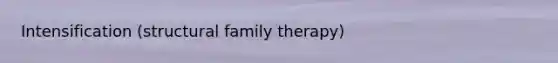 Intensification (structural family therapy)
