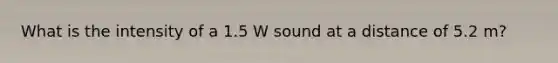 What is the intensity of a 1.5 W sound at a distance of 5.2 m?