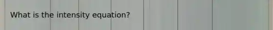 What is the intensity equation?