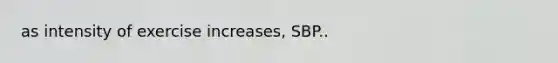 as intensity of exercise increases, SBP..