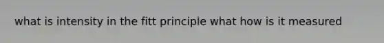 what is intensity in the fitt principle what how is it measured