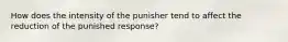 How does the intensity of the punisher tend to affect the reduction of the punished response?